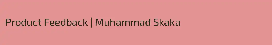 Product Feedback | Muhammad Skaka